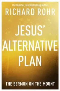 Jesus' Alternative Plan - Richard Rohr