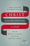 Christ from Beginning to End (How the Full Story of Scripture Reveals the Full Glory of Christ) - kniha z kategorie Filozofie