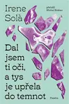 Dal jsem ti oči, a tys je upřela do temnot - Irene Sola