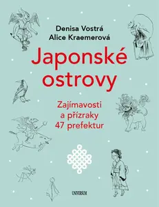 Japonské ostrovy - Zajímavosti a přízraky 47 prefektur - Denisa Vostrá, Alice Kraemerová