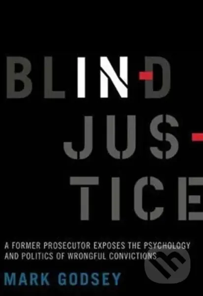 Blind Injustice (A Former Prosecutor Exposes the Psychology and Politics of Wrongful Convictions) - kniha z kategorie Právo