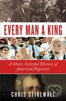 Every Man a King (A Short, Colorful History of American Populists) - kniha z kategorie Humanitní a společenské vědy