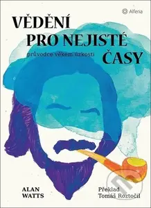Vědění pro nejisté časy (Průvodce věkem úzkosti) - Alan Watts - kniha z kategorie Motivace a seberozvoj