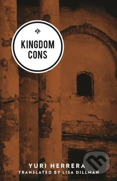 Kingdom Cons - Yuri Herrera - kniha z kategorie Společenská beletrie