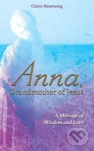 Anna, Grandmother of Jesus (A Message of Wisdom and Love) - kniha z kategorie Filozofie
