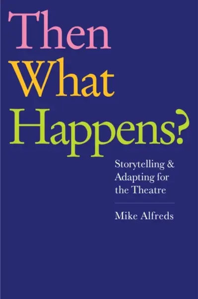 Then What Happens? - Mike Alfreds