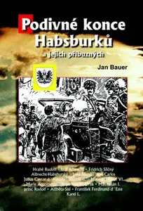 Podivné konce Habsburků a jejich příbuzných (poškozená) - Jan Bauer