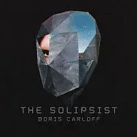 Boris Carloff – The Solipsist