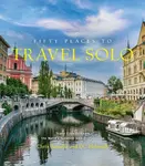 Fifty Places to Travel Solo - Chris Santella