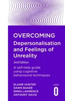 Overcoming Depersonalisation and Feelings of Unreality, 2nd Edition - Anthony David, Emma Lawrence, Elaine Hunter, Dawn Baker