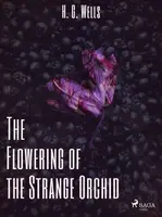 The Flowering of the Strange Orchid - Herbert George Wells - e-kniha