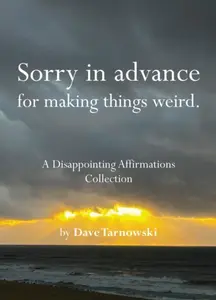 Sorry in advance for making things weird. - Dave Tarnowski