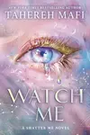 Watch Me - Tahereh Mafi