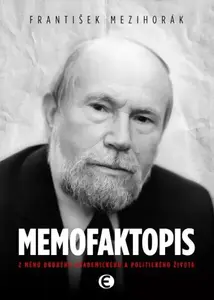 Memofaktopis - Z mého druhého akademického a politického života - František Mezihorák