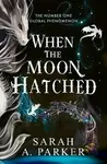 When the Moon Hatched - Sarah A. Parker