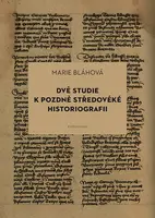 Dvě studie k pozdně středověké historiografii - Marie Bláhová