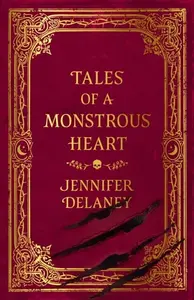 Tales of a Monstrous Heart - Jennifer Delaneyová