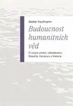 Budoucnost humanitních věd - Walter Kaufmann
