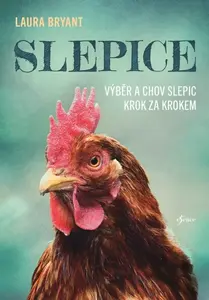 Slepice: Výběr a chov slepic krok za krokem - Laura Bryant