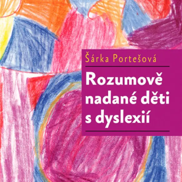 Rozumově nadané děti s dyslexií - Šárka Portešová