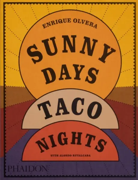 Sunny Days, Taco Nights - Enrique Olvera, Alonso Ruvalcaba