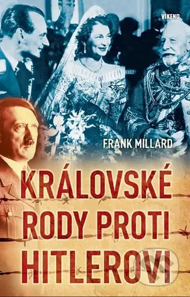 Královské rody proti Hitlerovi - Millard Frank - kniha z kategorie Historie