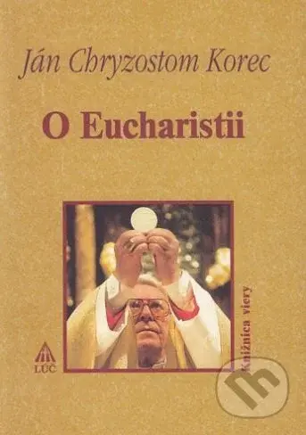O Eucharistii (Knižnica viery) - Ján Chryzostom Korec - kniha z kategorie Křesťanství