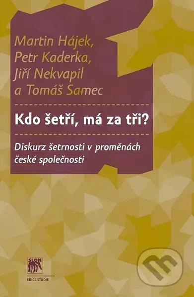 Kdo šetří, má za tři? (Diskurz šetrnosti v proměnách české společnosti) - kniha z kategorie Sociologie