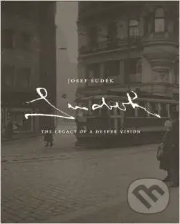Josef Sudek: The Legacy of a Deeper Vision - Maia-Mari Sutnik, Josef Sudek - kniha z kategorie Odborné a naučné