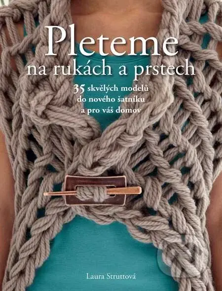 Pleteme na rukách a prstech (35 skvělých modelů do nového šatníku a pro váš domov) - kniha z kategorie Ruční práce