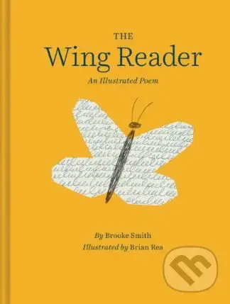 The Wing Reader (An Illustrated Poem) - Brooke Smith, Brian Rea (ilustrácie),The Wing Reader (An Illustrated Poem) - Brooke Smith, Brian Rea (ilustrác