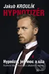 Hypnotizér (Hypnóza, její moc a síla) - Jakub Kroulík - kniha z kategorie Psychologie