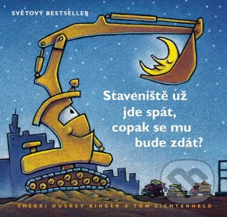 Stavenište už jde spát, copak se mu bude zdát? - Sherri Duskey Rinker, Tom Lichtenheld - kniha z kategorie Pro děti