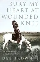 Bury My Heart at Wounded Knee (An Indian History of the American West) - kniha z kategorie Historie
