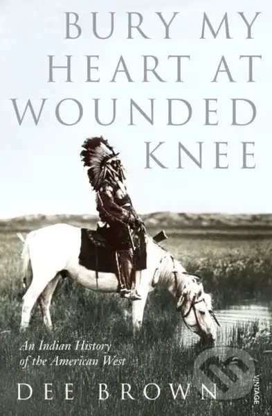 Bury My Heart at Wounded Knee (An Indian History of the American West) - kniha z kategorie Historie