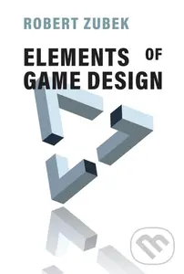 Elements of Game Design - Robert Zubek