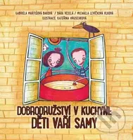Dobrodružství v kuchyni - Děti vaří samy - Gabriela Martišová Baková a kolektiv - kniha z kategorie Kuchařky