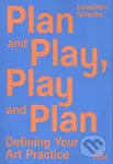 Plan and Play, Play and Plan (Defining Your Art Practice) - kniha z kategorie Umění, design a architektura