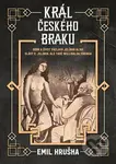 Král českého braku (Doba a život Václava Jelínka alias Slávy V. Jelínka, ale také Willibalda Yöringa) - kniha z kategorie Životopisy