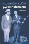 Aluminiový klíček Felixe Holzmanna - Ondřej Suchý - kniha z kategorie Životopisy
