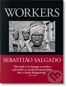 Workers (An Archaeology of the Industrial Age) - Sebastião Salgado - kniha z kategorie Fotografie