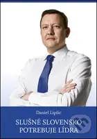 Slušné Slovensko potrebuje lídra - Daniel Lipšic - kniha z kategorie Politologie a politika