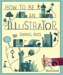How to be an Illustrator - Darrel Rees, Nicholas Blechman