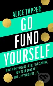 Go Fund Yourself (What Money Means in the 21st Century How to be Good at it and Live Your Best Life) - kniha z kategorie Investování