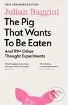 The Pig that Wants to Be Eaten - Julian Baggini - kniha z kategorie Filozofie