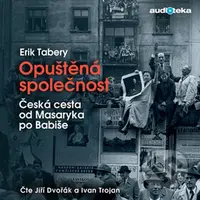 Opuštěná společnost (Česká cesta od Masaryka po Babiše) - audiokniha z kategorie Historie