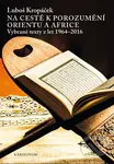 Na cestě k porozumění Orientu a Africe (Vybrané texty z let 1964-2016) - kniha z kategorie Beletrie