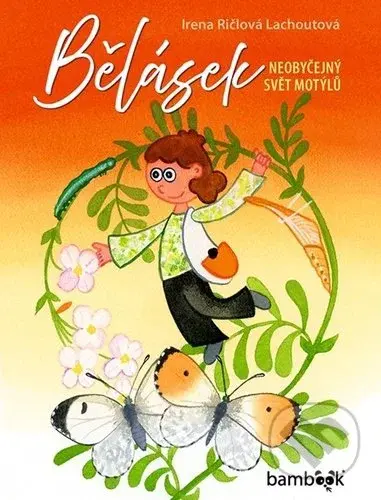 Bělásek (Neobyčejný svět motýlů) - Irena Ričlová Lachoutová - kniha z kategorie Beletrie pro děti