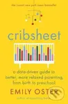 Cribsheet (A Data-Driven Guide to Better, More Relaxed Parenting, from Birth to Preschool) - kniha z kategorie Vztahy a rodina