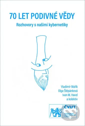 70 let podivné vědy (Rozhovory s našimi kybernetiky) - kniha z kategorie Vysoké školy